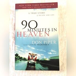 90 Minutes In Heaven. A True Story Of Death and Life By Don Piper